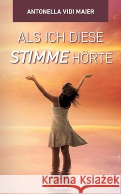 Als ich diese Stimme h?rte Antonella Vid 9783991466741