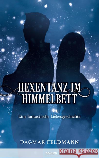 Hexentanz im Himmelbett: Eine fantastische Liebesgeschichte Dagmar Feldmann 9783991467137