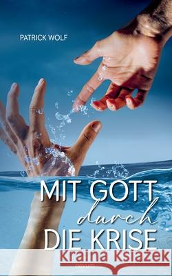 Mit Gott durch die Krise Patrick Wolf 9783991468066