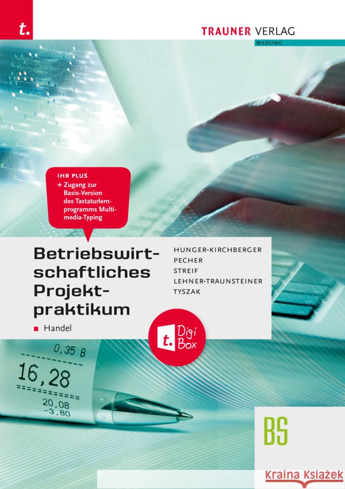 Betriebswirtschaftliches Projektpraktikum für den Handel + TRAUNER-DigiBox Hunger-Kirchberger, Barbara, Pecher, Kurt, Streif, Markus 9783991511069 Trauner