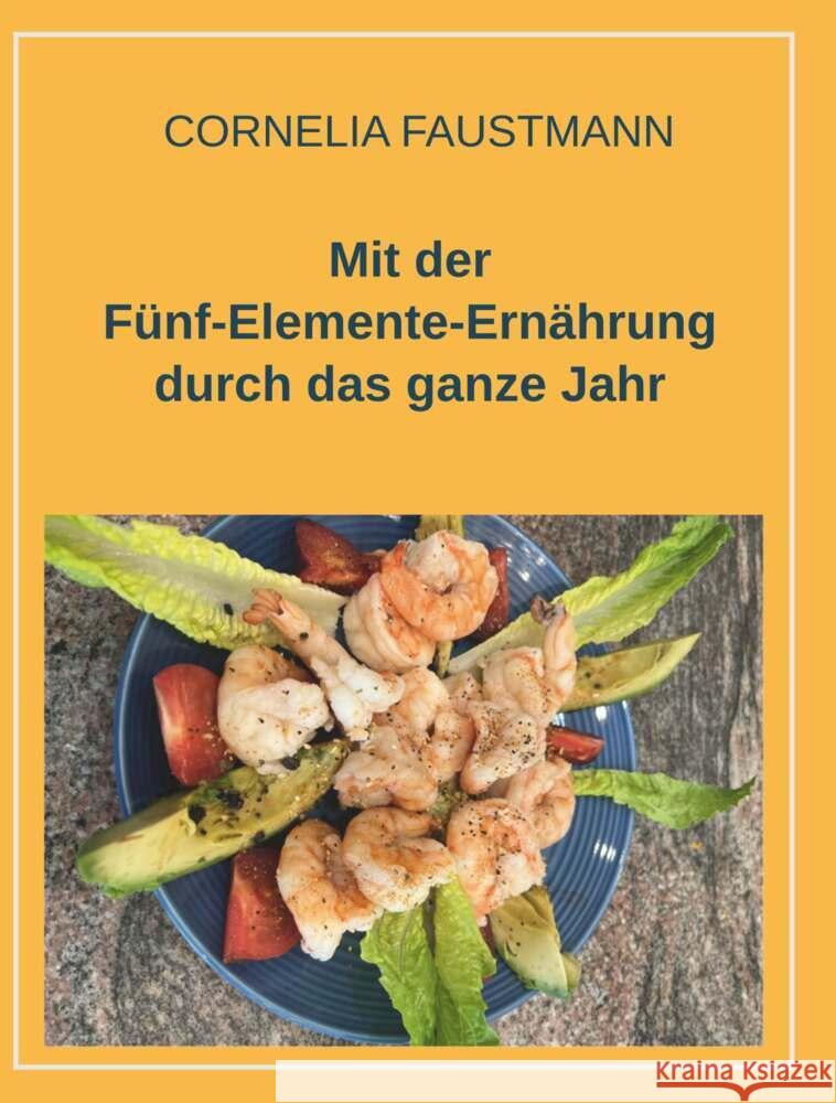 Mit der Fünf-Elemente-Ernährung durch das ganze Jahr Faustmann, Cornelia 9783991521266 Buchschmiede von Dataform Media GmbH