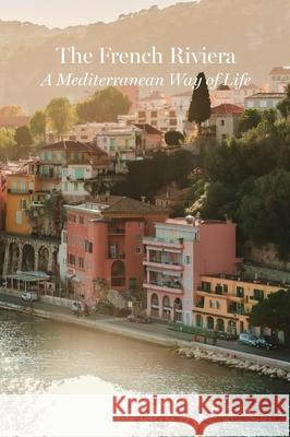 The French Riviera - A Mediterranean Way of Life Lump 9783991910220 Lump