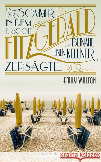 Der Sommer, in dem F. Scott Fitzgerald beinahe einen Kellner zersägte Walton, Emily 9783992001521 Braumüller
