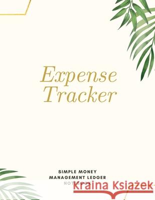 Expense Tracker Simple Money Management Ledger Notebook: Budget Planner Optimal Format (8,5 x 11) Ledger Journal Logbook Adil Daisy 9784018013078 Adina Tamiian