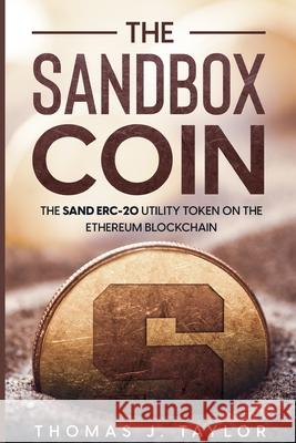 The Sandbox Coin: The SAND ERC-20 Utility Token on the Ethereum Blockchain Thomas J. Taylor 9784026756950 BN Publishing