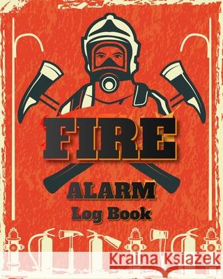 Fire Alarm Log Book: Safety Alarm Data Entry And Fire With Yourself For The Whole Year Milliie Zoes 9784038680977 Milliie Zoes