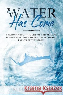 The Water Has Come: A memoir about the life of a Hurricane Dorian survivor and the catastrophic events of the storm Philip a. Pinder Keldra S. Pinder 9784040201610 Bookow.com
