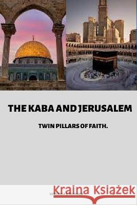 The Kaba and Jerusalem: Twin Pillars of Faith Virginia J Sumner   9784115172098 Virginia J. Sumner