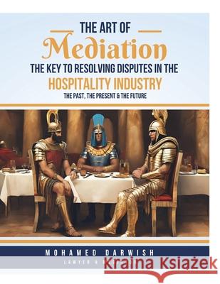 The Art of Mediation The Key to Resolving Disputes in the Hospitality Industry Mohamed Darwish 9784178699853