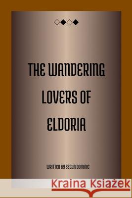 The Wandering Lovers of Eldoria Segun Dominic 9784250191657 Grand Studios