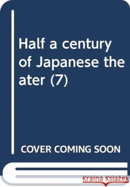 Half a Century of Japanese Theater v. 7, Pt. 2; 1960s University of Hawaii Press 9784314101561 University of Hawaii Press