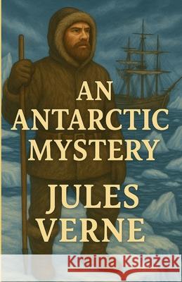 An Antarctic Mystery(Illustrated) Jules Verne Micheal Smith Cashel Hoey 9784320676961 Micheal Smith