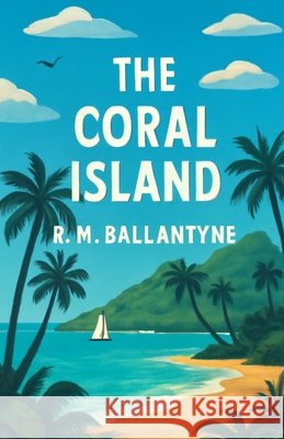 The Coral Island(Illustrated) Robert Michael Ballantyne Micheal Smith 9784320677234 Micheal Smith