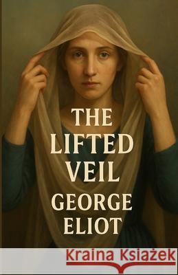 The Lifted Veil (Illustrated) George Eliot Micheal Smith 9784320677395 Micheal Smith