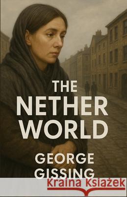 The Nether World (Illustrated) George Gissing Micheal Smith 9784320677524 Micheal Smith