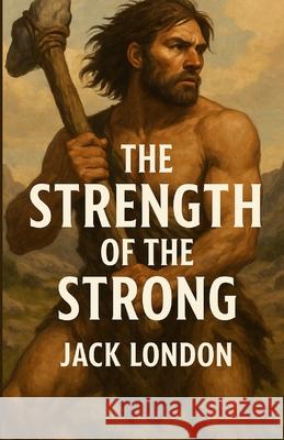 The Strength Of The Strong (Illustrated) Jack London Micheal Smith 9784320677685 Micheal Smith