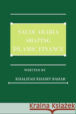 Saudi Arabia shaping Islamic finance Khalifah Khairy Bahar   9784340891085 Khalifah Khairy Bahar