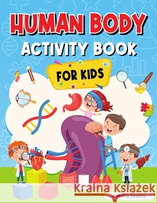 Human Body Activity Book for Kids: Kids Anatomy Book Amelia Sealey 9784348750216 Amelia Sealey