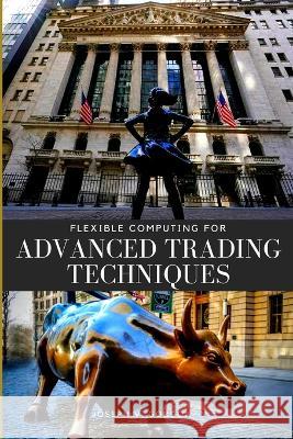 Flexible Computing for Advanced Trading Techniques Joseph V. Gordon 9784387982050