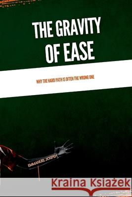 The Gravity of Ease, Why the Hard Path Is Often the Wrong One Emmanuel Joseph 9784397310768 Emmanuel Joseph