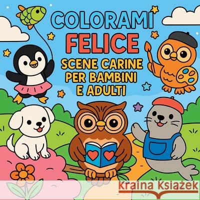 Colorami Felice - Scene Carine per Bambini e Adulti Chris Martin 9784413621984 Chris Martin