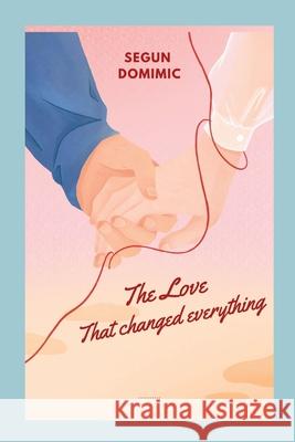 The Love That Changed Everything Segun Dominic 9784415941295