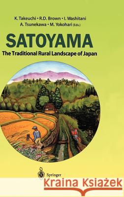Satoyama: The Traditional Rural Landscape of Japan Takeuchi, K. 9784431000075 Springer