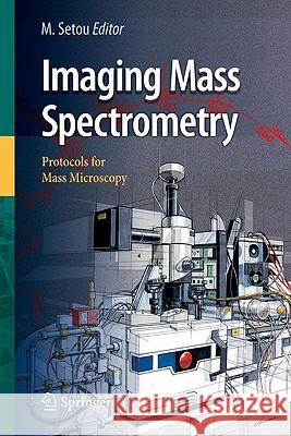 Imaging Mass Spectrometry: Protocols for Mass Microscopy Mitsutoshi Setou 9784431094241 Springer Verlag, Japan