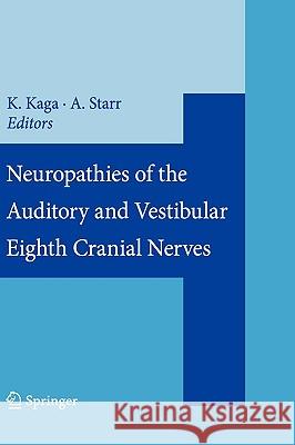 Neuropathies of the Auditory and Vestibular Eighth Cranial Nerves Kimitaka Kaga, Arnold Starr 9784431094326 Springer Verlag, Japan