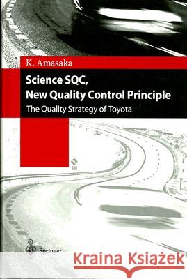 Science SQC, New Quality Control Principle: The Quality Strategy of Toyota Amasaka, Kakuro 9784431202516 Springer