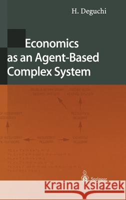 Economics as an Agent-Based Complex System: Toward Agent-Based Social Systems Sciences H. Deguchi 9784431209850