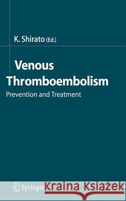 Venous Thromboembolism: Prevention and Treatment Shirato, Kunio 9784431220800 Springer Japan