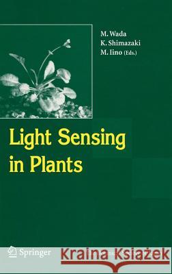 Light Sensing in Plants Masamitsu Wada M. Wada K. Shimazaki 9784431240020 Springer
