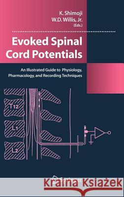 Evoked Spinal Cord Potentials: An Illustrated Guide to Physiology, Pharmocology, and Recording Techniques Shimoji, Koki 9784431240266 Springer