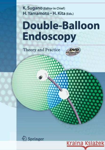 Double-Balloon Endoscopy: Theory and Practice [With DVD] K. Sugano H. Yamamoto H. Kita 9784431342045 Springer