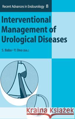 Interventional Management of Urological Diseases Shiro Baba Yoshinari Ono 9784431356417 Springer