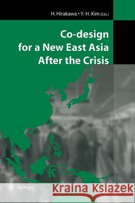 Co-Design for a New East Asia After the Crisis Hirakawa, H. 9784431401261 Springer