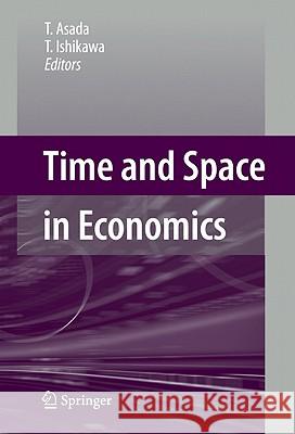 Time and Space in Economics Toichiro Asada Toshiharu Ishikawa 9784431459774 Springer