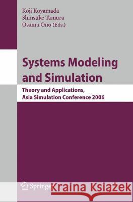 Systems Modeling and Simulation: Theory and Applications, Asian Simulation Conference 2006 Koyamada, Koji 9784431490210 Springer