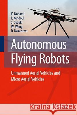 Autonomous Flying Robots: Unmanned Aerial Vehicles and Micro Aerial Vehicles Nonami, Kenzo 9784431538554 Springer, Berlin