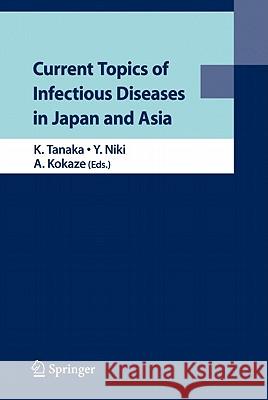 Current Topics of Infectious Diseases in Japan and Asia Kazuo Tanaka Yoshihito Niki Akatsuki Kokaze 9784431538738 Not Avail