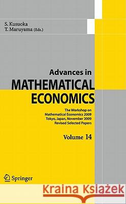Advances in Mathematical Economics, Volume 14: The Workshop on Mathematical Economics 2009 Tokyo, Japan, November 2009, Revised Selected Papers Kusuoka, Shigeo 9784431538820 Not Avail