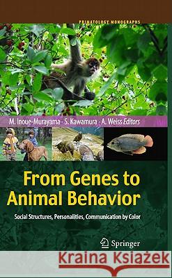 From Genes to Animal Behavior: Social Structures, Personalities, Communication by Color Inoue-Murayama, Miho 9784431538912
