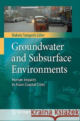Groundwater and Subsurface Environments: Human Impacts in Asian Coastal Cities Taniguchi, Makoto 9784431539032 Not Avail