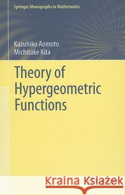 Theory of Hypergeometric Functions Kazuhiko Aomoto, Michitake Kita, Toshitake Kohno, Kenji Iohara 9784431539124 Springer Verlag, Japan
