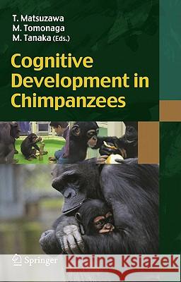Cognitive Development in Chimpanzees Tetsuro Matsuzawa, Masaki Tomonaga, Masayuki Tanaka 9784431539919 Springer Verlag, Japan
