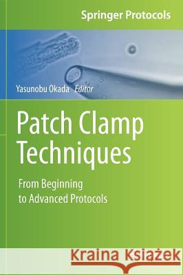 Patch Clamp Techniques: From Beginning to Advanced Protocols Okada, Yasunobu 9784431539926 Springer, Berlin
