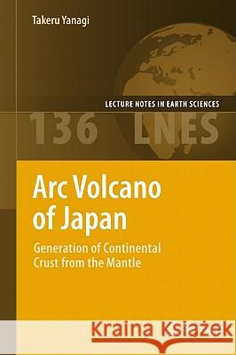 ARC Volcano of Japan: Generation of Continental Crust from the Mantle Yanagi, Takeru 9784431539957 Not Avail
