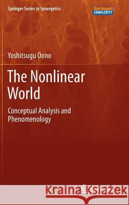 The Nonlinear World: Conceptual Analysis and Phenomenology Oono, Yoshitsugu 9784431540281 Springer