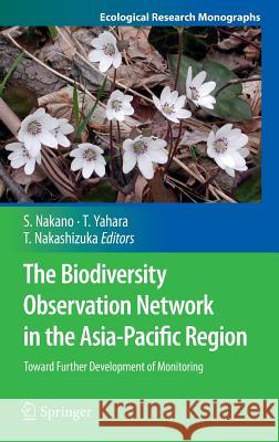 The Biodiversity Observation Network in the Asia-Pacific Region: Toward Further Development of Monitoring Nakano, Shin-Ichi 9784431540311 Springer Verlag, Japan